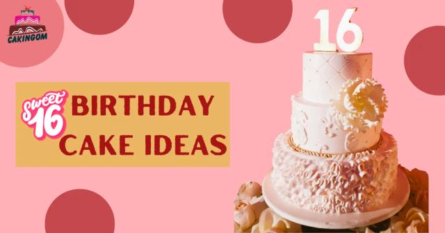 Creative Sweet 16 Birthday Cake Ideas to Celebrate Your Daughter's Big Day