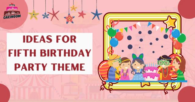 Top 5 Ideas for Fifth Birthday Party Theme